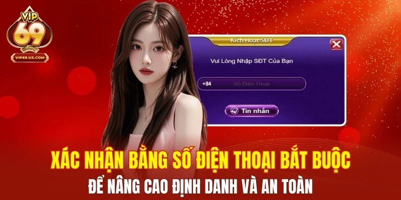 Bắt buộc xác nhận bằng số điện thoại để nâng cao định danh và an toàn