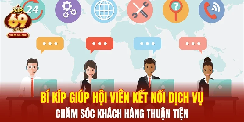 Bí kíp giúp hội viên kết nối dịch vụ chăm sóc khách hàng thuận tiện