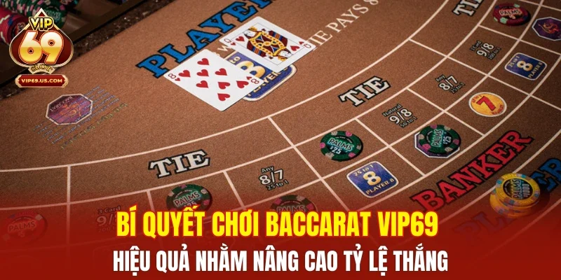 Bí quyết chơi baccarat VIP69 hiệu quả nhằm nâng cao tỷ lệ thắng