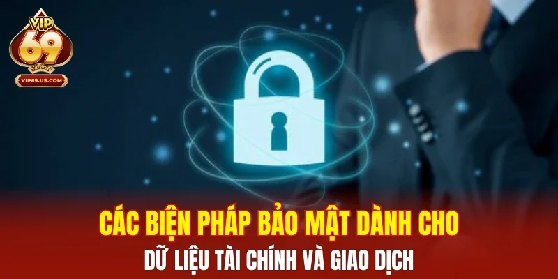 Các biện pháp bảo mật dành cho dữ liệu tài chính và giao dịch