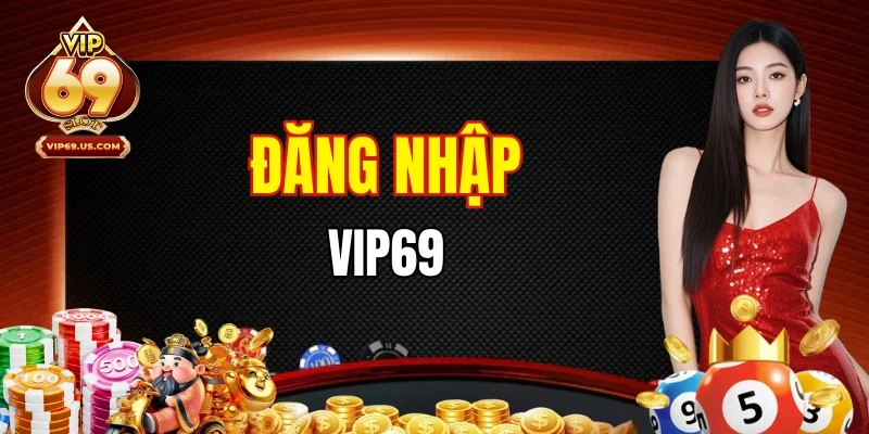 Đăng Nhập VIP69