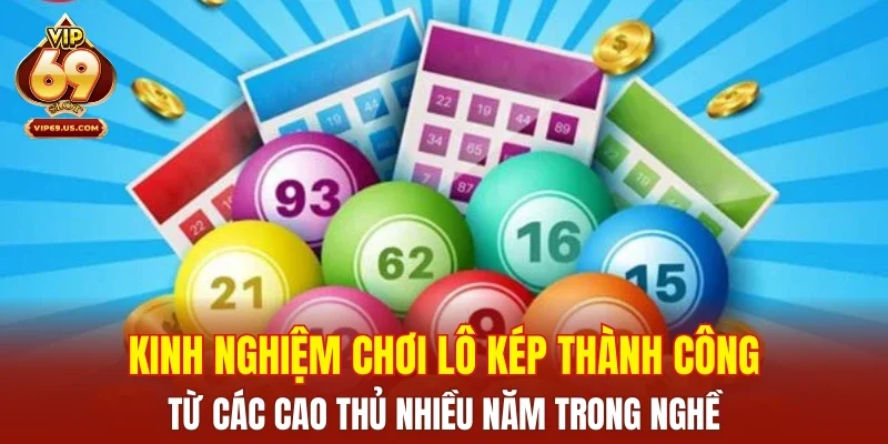 Kinh nghiệm chơi lô kép thành công từ các cao thủ nhiều năm trong nghề