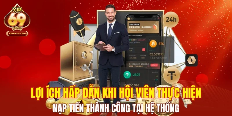 Lợi ích hấp dẫn khi hội viên thực hiện nạp tiền thành công tại hệ thống