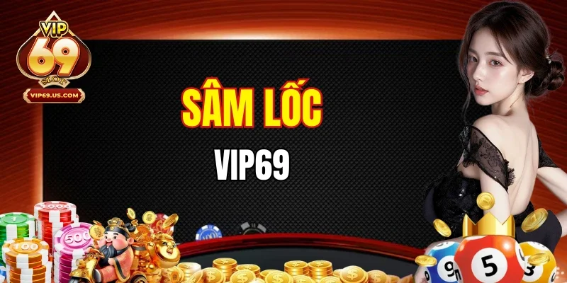 Sâm Lốc VIP69