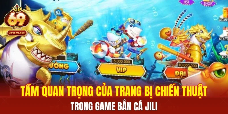 Tầm quan trọng của trang bị chiến thuật trong game bắn cá Jili