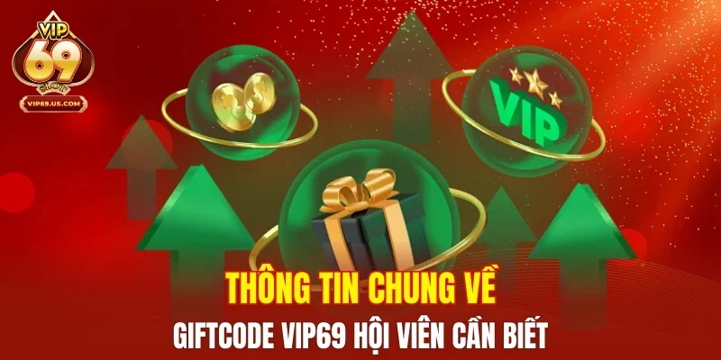 Thông tin chung về Giftcode VIP69  hội viên cần biết