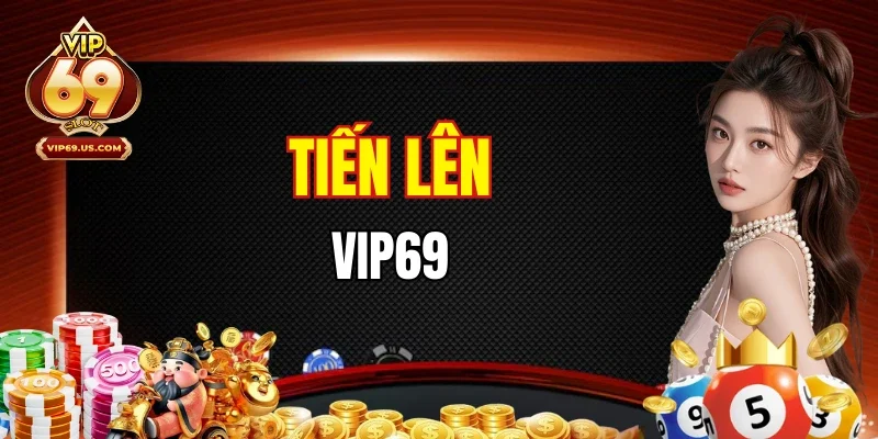 Tiến Lên VIP69